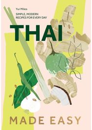 Thai Made Easy: Simple, Modern Recipes for Every Day Simple, Modern Recipes for Every Day
