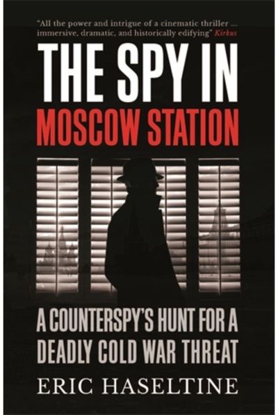 Spy in Moscow Station A Counterspy’s Hunt