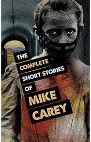 Complete Short Stories of Mike Carey