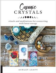 Cosmic Crystals: Rituals and Meditations for Connecting With Lunar Energy Rituals and Meditations for Connecting With Lunar Energy