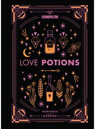Cosmopolitans Love Potions: Magickal (and Easy!) Recipes to Find Your Person, Ignite Passion, and Get Over Your Ex Recipes to Find Your Person, Ignite Passion, and Get Over Your Ex