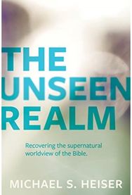 Unseen Realm – Recovering the Supernatural Worldview of the Bible