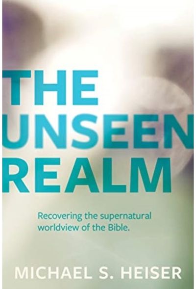 Unseen Realm – Recovering the Supernatural Worldview of the Bible
