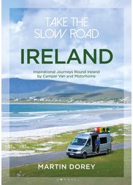 Take the Slow Road: Ireland: Inspirational Journeys Round Ireland by Camper Van and Motorhome Journeys Round Ireland by Camper Van and Motorhome