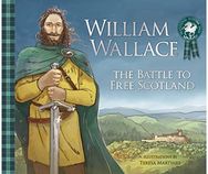 William Wallace: The Battle to Free Scotland The Battle to Free Scotland