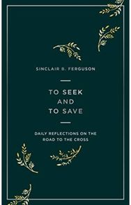 To Seek and to Save: Daily Reflections on the Road to the Cross Daily Reflections on the Road to the Cross