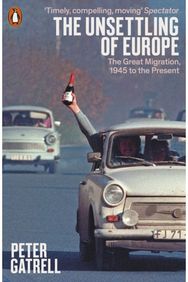 Unsettling of Europe The Great Migration, 1945 to the Present
