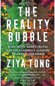 Reality Bubble Blind Spots, Hidden Truths and the Dangerous Illusions that Shape Our World