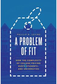 Problem of Fit How the Complexity of College Pricing Hurts Students-and Universities