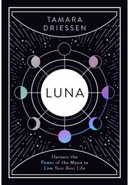 Luna Harness the Power of the Moon to Live Your Best Life