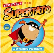 How to be a Supertato: A Supertato Storybook: As seen on BBC CBeebies As seen on BBC CBeebies