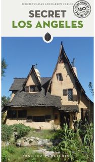 Secret Los Angeles Guide A guide to the unusual and unfamiliar