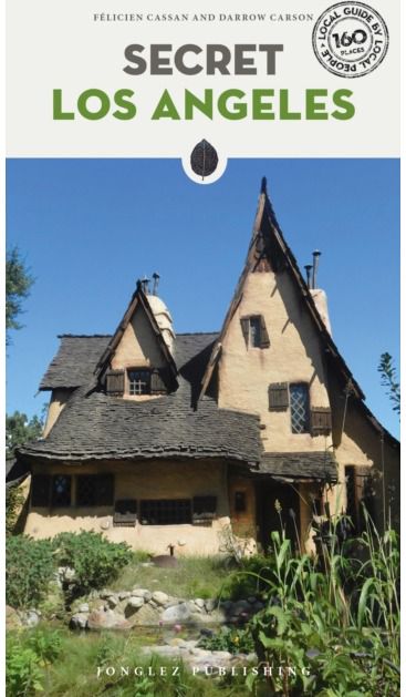 Secret Los Angeles A guide to the