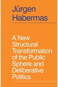 New Structural Transformation of the Public Sphere and Deliberative Politics