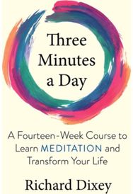 Three Minutes a Day: A Fourteen-Week Course to Learn Meditation and Transform Your Life Course to Learn Meditation and Transform Your Life
