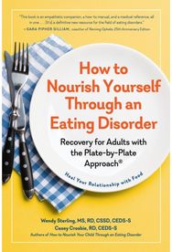 How to Nourish Yourself Through an Eating Disorder: Recovery for Adults with the Plate-by-Plate Approach® with the Plate-by-Plate Approach®