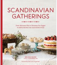 Scandinavian Gatherings: From Afternoon Fika to Christmas Eve Supper: 70 Simple Recipes for Year-Round Hygge to Christmas Eve Supper: 70 Simple Recipes for Year-Round Hygge