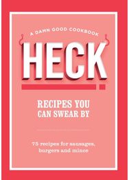 HECK! Recipes You Can Swear By: 75 recipes for sausages, burgers and mince 75 recipes for sausages, burgers and mince