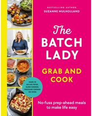 Batch Lady Grab and Cook: No-fuss prep-ahead meals to make life easy No-fuss prep-ahead meals to make life easy