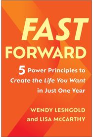Fast Forward: 5 Power Principles to Create the Life You Want in Just One Year 5 Power Principles to Create the Life You Want in Just One Year