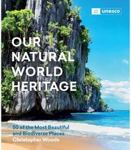 Our Natural World Heritage: 50 of the Most Beautiful and Biodiverse Places 50 of the Most Beautiful and Biodiverse Places