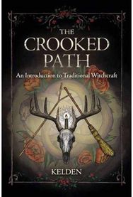 Crooked Path An Introduction to Traditional Witchcraft