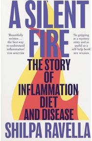 Silent Fire: The Story of Inflammation, Diet and Disease The Story of Inflammation, Diet and Disease