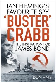 'Buster' Crabb Ian Fleming’s Favourite Spy, The Inspiration for James Bond
