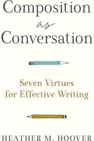 Composition as Conversation – Seven Virtues for Effective Writing