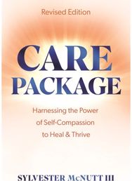 Care Package: Harnessing the Power of Self-Compassion to Heal & Thrive Harnessing the Power of Self-Compassion to Heal & Thrive