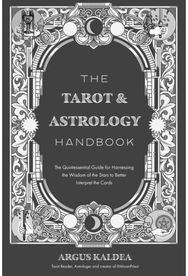 Tarot & Astrology Handbook: The Quintessential Guide for Harnessing the Wisdom of the Stars to Better Interpret the Cards Guide for Harnessing the Wisdom of the Stars to Better Interpret the Cards