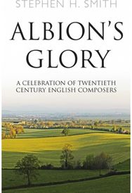 Albion’s Glory A Celebration of Twentieth Century English Composers