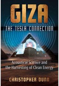 Giza: The Tesla Connection: Acoustical Science and the Harvesting of Clean Energy and the Harvesting of Clean Energy