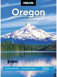 Moon Oregon: Coastal Getaways, Craft Beer & Wine, Hiking & Camping Coastal Getaways, Craft Beer & Wine, Hiking & Camping