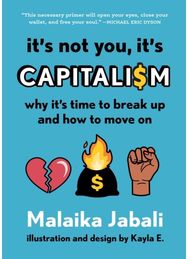 Its Not You, Its Capitalism: Why It's Time to Break Up and How to Move On Why It's Time to Break Up and How to Move On