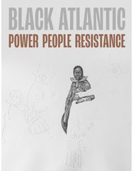 Black Atlantic: Power, People, Resistance Power, People, Resistance