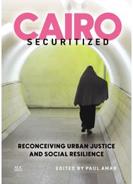 Cairo Securitized: Reconceiving Urban Justice and Social Resilience Reconceiving Urban Justice and Social Resilience