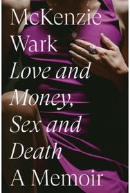 Love and Money, Sex and Death: A Memoir A Memoir