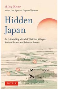 Hidden Japan: An Astonishing World of Thatched Villages, Ancient Shrines and Primeval Forests of Thatched Villages, Ancient Shrines and Primeval Forests