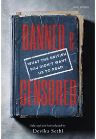 Banned & Censored: What the British Raj Didn't Want Us To Read What the British Raj Didn't Want Us To Read