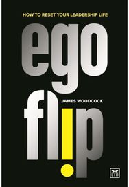 Ego Flip: How to Reset Your Leadership Life How to Reset Your Leadership Life