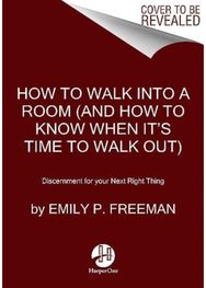 How to Walk into a Room: The Art of Knowing When to Stay and When to Walk Away The Art of Knowing When to Stay and When to Walk Away