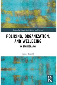 Police, Organization, and Wellbeing: An Ethnography An Ethnography