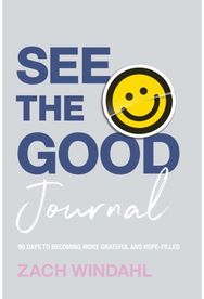 See the Good Journal – 90 Days to Becoming More Grateful and Hope–Filled