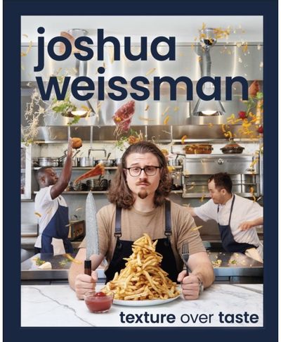 Joshua Weissman: Texture Over Taste