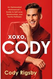 XOXO, Cody: An Opinionated Homosexual's Guide to Self-Love, Relationships, and Tactful Pettiness Homosexual's Guide to Self-Love, Relationships, and Tactful Pettiness