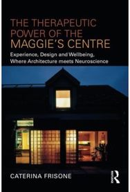 Therapeutic Power of the Maggie’s Centre: Experience, Design and Wellbeing, Where Architecture meets Neuroscience and Wellbeing, Where Architecture meets Neuroscience