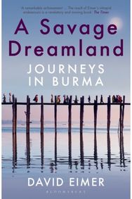 Savage Dreamland Journeys in Burma