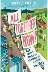 All Together Now? One Man's Walk in Search of a Lost England