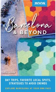 Moon Barcelona & Beyond (First Edition) With Catalonia & Valencia: Day Trips, Local Spots, Strategies to Avoid Crowds